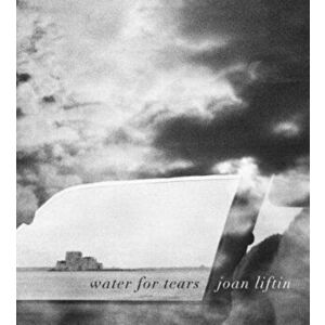 Joan Liftin: Water for Tears, Hardback - Joan Liftin imagine