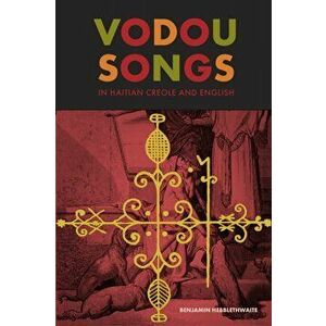 Vodou Songs in Haitian Creole and English, Paperback - Benjamin Hebblethwaite imagine