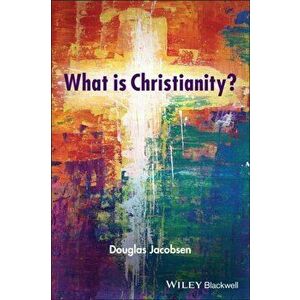 What is Christianity?, Paperback - Douglas Jacobsen imagine