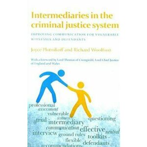 Intermediaries in the Criminal Justice System. Improving Communication for Vulnerable Witnesses and Defendants, Paperback - Richard Woolfson imagine
