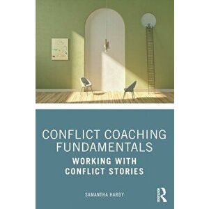Conflict Coaching Fundamentals. Working With Conflict Stories, Paperback - Samantha Hardy imagine