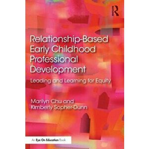 Relationship-Based Early Childhood Professional Development. Leading and Learning for Equity, Paperback - Kimberly Sopher-Dunn imagine