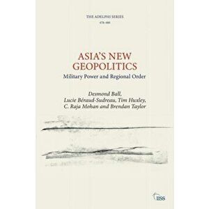 Asia's New Geopolitics. Military Power and Regional Order, Paperback - Brendan Taylor imagine