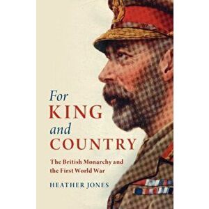For King and Country. The British Monarchy and the First World War, Hardback - *** imagine