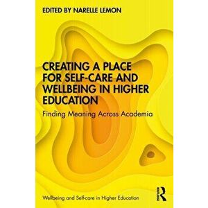 Creating a Place for Self-care and Wellbeing in Higher Education. Finding Meaning Across Academia, Paperback - *** imagine