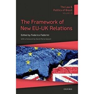 The Law & Politics of Brexit: Volume III. The Framework of New EU-UK Relations, Paperback - *** imagine
