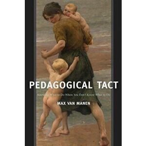 Pedagogical Tact. Knowing What to Do When You Don't Know What to Do, Paperback - Max van Manen imagine
