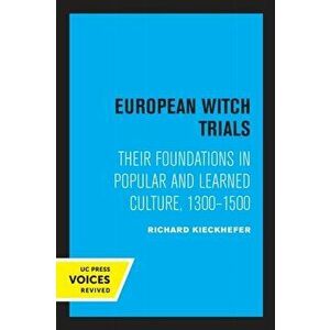 European Witch Trials. Their Foundations in Popular and Learned Culture, 1300-1500, Paperback - Richard Kieckhefer imagine