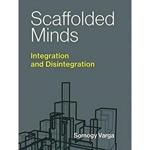 Scaffolded Minds. Integration and Disintegration, Hardback - *** imagine