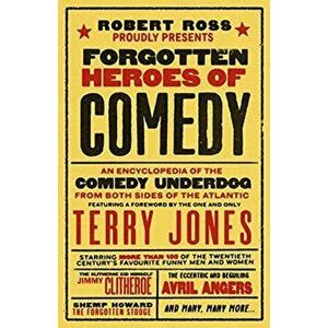 Forgotten Heroes of Comedy. An Encyclopedia of the Comedy Underdog, Hardback - Robert Ross imagine