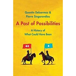 A Past of Possibilities. A History of What Could Have Been, Hardback - Pierre Singaravelou imagine