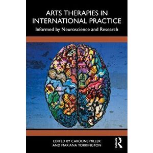 Arts Therapies in International Practice. Informed by Neuroscience and Research, Paperback - *** imagine