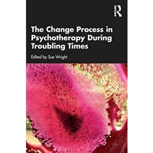 The Change Process in Psychotherapy During Troubling Times, Paperback - *** imagine