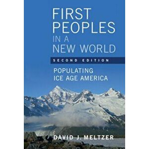 First Peoples in a New World. Populating Ice Age America, 2 Revised edition, Paperback - *** imagine