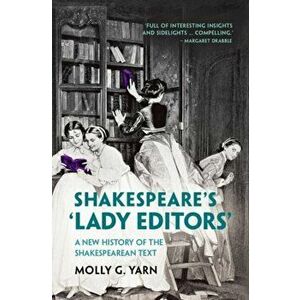 Shakespeare's 'Lady Editors'. A New History of the Shakespearean Text, New ed, Hardback - Molly G. Yarn imagine