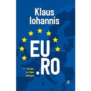EU.RO. Europe, an Open Dialogue - Editie in limba Engleza - Klaus Iohannis imagine