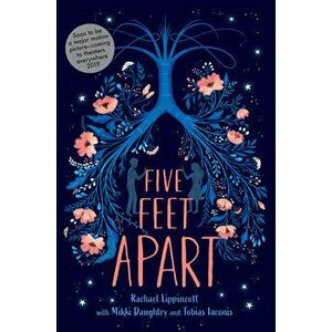 Five Feet Apart - Rachael Lippincott, Mikki Daughtry, Tobias Iaconis imagine
