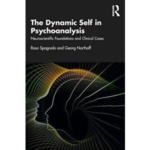 The Dynamic Self in Psychoanalysis. Neuroscientific Foundations and Clinical Cases, Paperback - Georg Northoff imagine