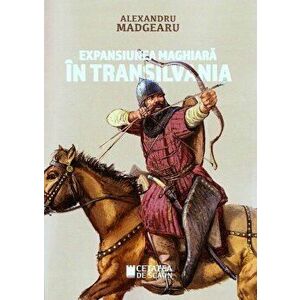 Expansiunea maghiara in Transilvania - Alexandru Madgearu imagine
