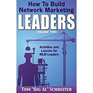 How To Build Network Marketing Leaders Volume Two: Activities and Lessons for MLM Leaders, Paperback - Tom Big Al Schreiter imagine