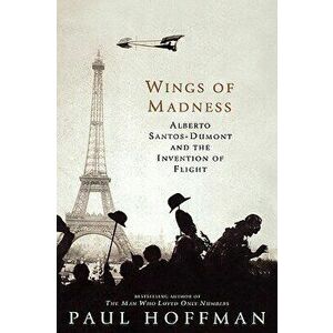 Wings of Madness: Alberto Santos-Dumont and the Invention of Flight, Hardcover - Paul Hoffman imagine