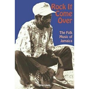 Rock It Come Over: The Folk Music of Jamaica, Paperback - O. Lewin imagine