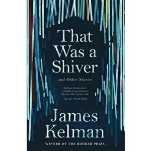 That Was a Shiver, and Other Stories, Paperback - James Kelman imagine