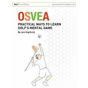Osvea: Practical Ways to Learn Pre-Shot Routines for Golf, Paperback - Iain Highfield imagine