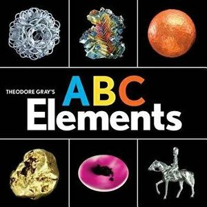Theodore Gray's ABC Elements, Hardcover - Theodore Gray imagine