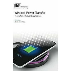 Wireless Power Transfer: Theory, Technology, and Applications, Hardcover - Naoki Shinohara imagine