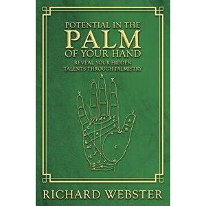 Potential in the Palm of Your Hand: Reveal Your Hidden Talents Through Palmistry, Paperback - Richard Webster imagine