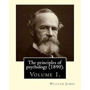 The Principles of Psychology (1890). by: William James (Volume 1): William James (January 11, 1842 - August 26, 1910) Was an American Philosopher and, imagine