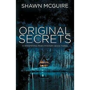 Original Secrets: A Whispering Pines Mystery, Book 3, Paperback - Shawn McGuire imagine