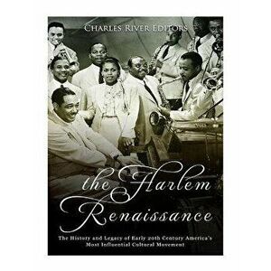 The Harlem Renaissance: The History and Legacy of Early 20th Century America's Most Influential Cultural Movement, Paperback - Charles River Editors imagine