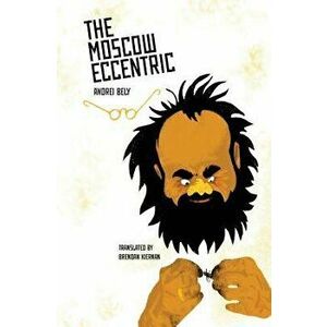 The Moscow Eccentric, Paperback - Andrei Bely imagine