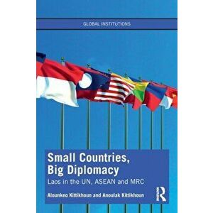 Small Countries, Big Diplomacy. Laos in the UN, ASEAN and MRC, Paperback - *** imagine