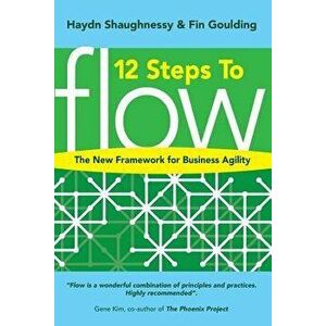 12 Steps to Flow: The New Framework for Business Agility, Paperback - Haydn Shaughessy imagine