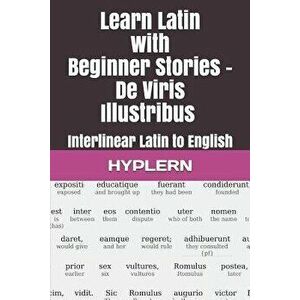 Learn Latin with Beginner Stories - de Viris Illustribus: Interlinear Latin to English - Thomas Van Den End imagine