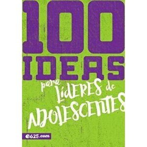 100 Ideas Para L deres de Adolescentes, Paperback - *** imagine