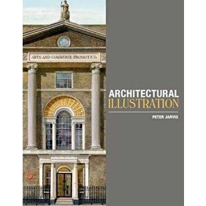 Architectural Illustration, Paperback - Peter Jarvis imagine