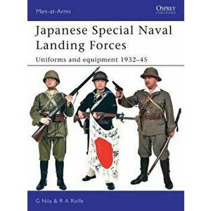 Japanese Special Naval Landing Forces: Uniforms and Equipment 1932-45, Paperback - Gary Nila imagine
