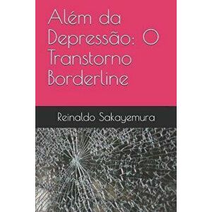 Além Da Depressăo: O Transtorno Borderline, Paperback - Reinaldo Sakayemura imagine