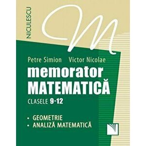 Memorator. Matematica. Clasele 9-12. Geometrie. Analiza matematica - Petre Simion, Victor Nicolae imagine