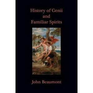 History of Genii and Familiar Spirits, Paperback - John Beaumont imagine