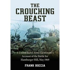 The Crouching Beast: A United States Army Lieutenant's Account of the Battle for Hamburger Hill, May 1969, Paperback - Frank Boccia imagine