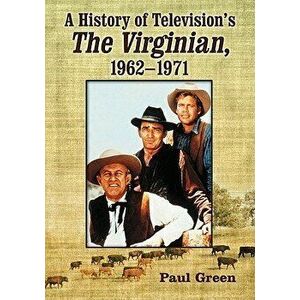 A History of Television's the Virginian, 1962-1971 - Paul Green imagine