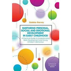 Nurturing Personal, Social and Emotional Development in Early Childhood: A Practical Guide to Understanding Brain Development and Young Children's Beh imagine