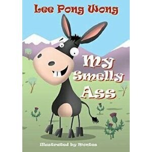 My Smelly Ass: Kids Funny Bedtime Story Picture Book, Paperback - Lee Pong Wong imagine