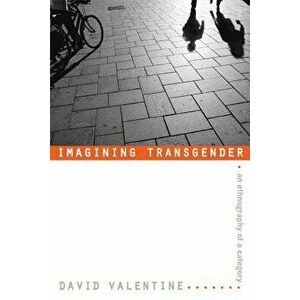 Imagining Transgender: An Ethnography of a Category, Paperback - David Valentine imagine