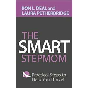 The Smart Stepmom: Practical Steps to Help You Thrive, Paperback - Ron L. Deal imagine